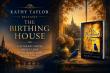 KATHY TAYLOR RELEASES THE BIRTHING HOUSE, A LITERARY NOVEL ABOUT LOSS, RESILIENCE, AND REDISCOVERY