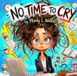 No Time to Cry Chronicles One Mother's Extraordinary Journey of Faith, Survival, and Perseverance