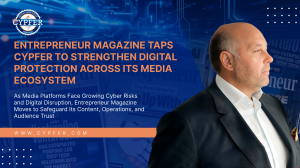 Entrepreneur Magazine Taps CYPFER to Strengthen Digital Protection Across Its Media Ecosystem