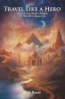 Travel Like a Hero Reimagines Spiritual Self-Help through Journey-Based Storytelling and Guided Personal Discovery