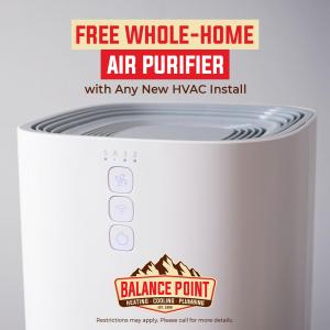 Balance Point Heating, Cooling & Plumbing in Fort Collins is offering a Free Whole-Home Air Purifier with Any New HVAC Install. Please call for more details.