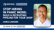 Recruiting Expert Chris Lawson Reveals Why the Best Auto Repair Shops Never Scramble to Hire