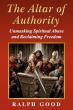 Altar of Authority Exposes Spiritual Abuse and Guides Readers Toward Faith Based Freedom