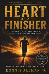Ronnie Allman Jr. introduces Heart of a Finisher: The Spirit of Perseverance for Everyday Life, an inspirational Christian book focused on perseverance through emotional, personal, and spiritual hardship HEART OF A FINISHER THE SPIRIT OF PERSEVERANCE FOR EVERYDAY LIFE by Ronnie Allman Jr