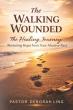 The Walking Wounded Revised Offers a Faith Based Path to Healing From Abuse and Trauma