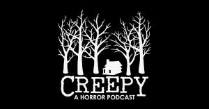 CREEPY podcast logo: white bare trees surrounding a small cabin on a black background, with the title CREEPY and the words A Horror Podcast below