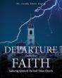 Departure From the Faith Examines False Teachings and Spiritual Discernment in the Modern Church