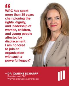 WRC has spent more than 35 years championing the rights, dignity, and leadership of women, children, and young people affected by displacement. I am honored to join an organization with such a powerful legacy