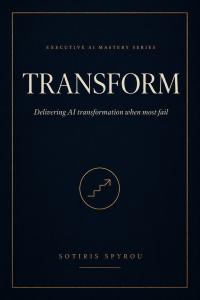 Book cover of TRANSFORM: Delivering AI Transformation When Most Fail by Sotiris Spyrou.