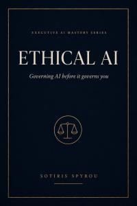 Book cover of Ethical AI: Governing AI Before It Governs You by Sotiris Spyrou.