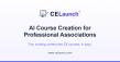 CELaunch™ Cuts Association CE Course Development From Months to Days With AI