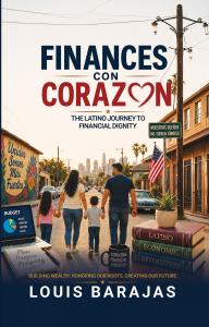 Nationally Recognized Certified Financial Planner Louis Barajas Releases Finances Con Corazón: The Latino Journey to Financial Dignity