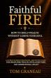 Faithful Fire By Tom Graneau Offers A Biblical Path To Wealth Building Without Losing Your Soul