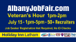 The Albany Job Fair 2026 July 15th Featuring Veterans Hour 1p-2p, Pulbic Hours 2p-5p