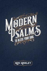 Ken Hinkley presents Modern Psalms, a collection of faith-inspired poetry that explores the emotional and spiritual experiences shared by people navigating everyday life Modern Psalms by Ken Hinkley