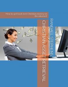Randall Stephens announces the release of Christian Asset Retrieval: How to Get Back Lost Christian Money on the Internet!, a practical guide designed to help churches, ministries, schools, businesses, and individual believers uncover and recover unclaimed property that may have been overlooked for years CHRISTIAN ASSET RETRIEVAL How to get back lost Christian money on the internet! by RANDALL W STEPHENS