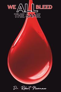 We All Bleed The Same God's by Dr. Robert Newman