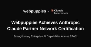 Webpuppies, one of Singapore's longest-established enterprise technology consultancies, today announced it has achieved certification in the Anthropic Claude Partner Network, becoming one of the first organisations in Asia Pacific to earn formal credentials in the deployment of Anthropic's Claude AI platform at enterprise scale Webpuppies x Claude Partner Network