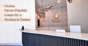 Ozeina Opens First Tampa Longevity & Medspa Clinic