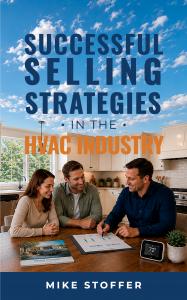 Drawing on 40 years of residential sales experience, industry veteran Mike Stoffer has released "Successful Selling Strategies in the HVAC Industry Successful Selling Strategies in the HVAC Industry by Mike Stoffer