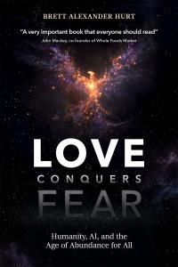 Serial technology entrepreneur, investor, futurist, and author Brett Alexander Hurt today announced that his highly anticipated new book, Love Conquers Fear: Humanity, AI, and the Age of Abundance for All (Do More Good Publishing), is now available to readers globally beginning Tuesday, June 23 Love Conquers Fear, a new book from Brett Hurt released globally June 23