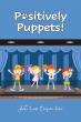 Positively Puppets! Brings Faith-Filled Lessons and Joyful Storytelling to Young Readers