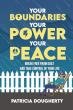 Your Boundaries, Your Power, Your Peace Empowers Readers to Reclaim Balance and Confidence