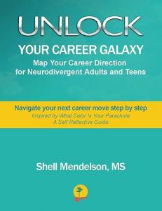 Shell Mendelson presents Unlock Your Career Galaxy: Map Your Career Direction for Neurodivergent Adults and Teens, a career development guide created to help neurodivergent individuals identify fulfilling work that aligns with their preferred skills, interests, and unique ways of thinking Shell Mendelson Presents Unlock Your Career Galaxy by Shell Mendelson
