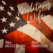Texas Country Artists Wes McClelland and Kree Harrison Salute Everyday Heroes in Powerful New Song 'Military Wife'