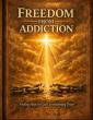 Freedom From Addiction: A Scripture-Integrated Recovery Curriculum For Lasting Transformation