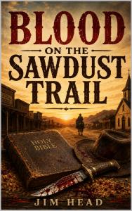 Author Jim Head introduces Blood on the Sawdust Trail, the first novel in the Circuit Rider Mysteries series, a historical mystery that combines frontier justice, Christian faith, and classic detective storytelling Blood on the Sawdust Trail (Circuit Rider Mysteries Book 1) by Jim Head