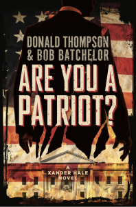 Are You a Patriot? Debut thriller in the Xander Hale Series by Donald Thompson and Bob Batchelor