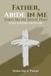 Father, Abide In Me: Teach Me The Secret Place Inspires Preteens To Build A Lasting Relationship With God