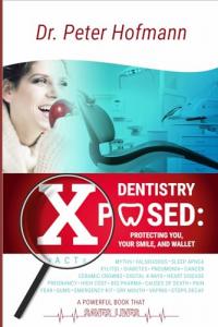 Dr. Peter Hofmann announces the release of Dentistry Xposed: Protecting You, Your Smile, and Wallet, an educational health book that examines the relationship between oral health and overall wellness Dentistry Xposed Protecting You, Your Smile, and Wallet Through Better Oral Health Awareness by Dr. Peter Hofmann