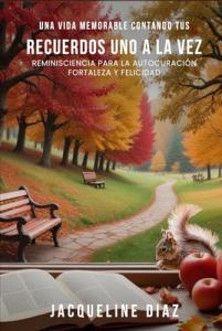 Make Your Life Count! One Memory at a Time: Reminiscing for Self-Healing, Becoming Stronger and Happier invites readers to approach everyday life with purpose, turning ordinary moments into opportunities for reflection, celebration, gratitude, healing, service, and meaningful living Make Your Life Count One Memory at a Time Encourages Healing, Gratitude, and Purposeful Living by Jacqueline Diaz-Rodriguez