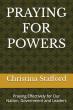 Praying For Powers: Praying Effectively For Our Nation, Government And Leaders Encourages Scripture-Centered Prayer