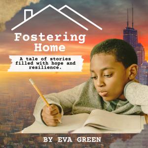 Eva Green, an experienced foster parent, relative/kinship caregiver, adoptive Book cover for Fostering Home by Eva Green. A young boy writes in a notebook, with a warm sunset and the Chicago skyline in the background.