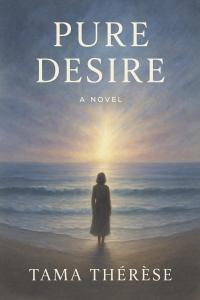 Author Tama Thérèse presents Pure Desire, a literary novel set along the misty California coast, where Helena—now nearing the end of her life—looks back on the devotion, sacrifice, and quiet resilience that shaped her family and identity Pure Desire: "A story written in the space between breath and memory" by Tama Thérèse
