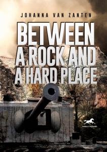 Between a Rock and a Hard Place A Dutch Policeman Fighting the Nazi Occupation by Johanna van Zanten