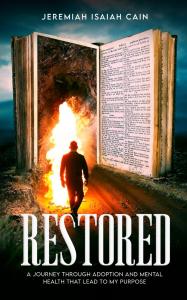Restored: A Journey through Adoption and Mental Health that lead to My Purpose by Jeremiah Isaiah Cain