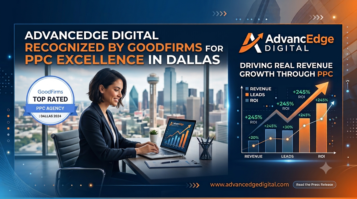 AdvancEdge Digital Ranked Among the Top PPC Agencies in Dallas by GoodFirms for Driving Real Revenue Growth