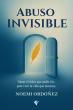 Abuso Invisible / Invisible Abuse Inspires Emotional Healing and Personal Transformation