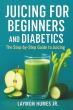 Juicing for Beginners and Diabetics Offers a Practical Guide to Safe and Confident Juicing
