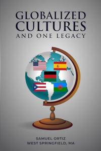 Samuel Ortiz announces the release of Globalized Cultures and One Legacy, a reflective work that examines the influence of cultural globalization while highlighting the enduring importance of preserving local traditions and personal heritage Globalized Cultures and One Legacy Explores Identity, Heritage, and the Power of Cultural Preservation by Samuel Ortiz