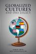 Globalized Cultures and One Legacy Explores Identity, Heritage, and the Power of Cultural Preservation