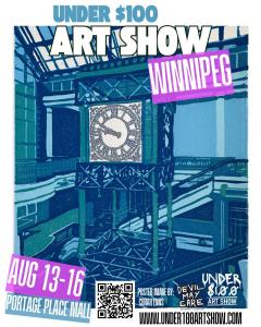 Promotional poster for the Under $100 Art Show Winnipeg, August 13–16 at Portage Place Mall. The poster features a blue-toned illustration of Portage Place's iconic clock tower by artist Corah Ennis, with event details, QR code, website, and sponsor logo.