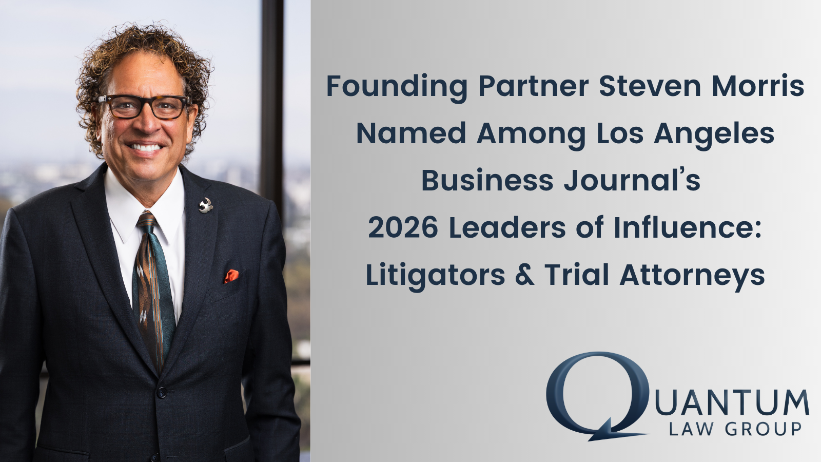 Quantum Law Group Founding Partner Steven Morris Named Among Los Angeles’ Leading Litigators & Trial Attorneys