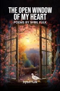 Sybil Fulk announces the release of The Open Window of My Heart: Poems by Sybil Fulk, an inspirational poetry collection that chronicles a deeply personal journey of healing, resilience, and faith The Open Window of My Heart Reflects a Lifetime Journey of Healing, Faith, and Hope Through Poetry by Sybil Fulk