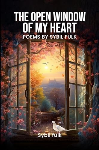 The Open Window of My Heart Reflects a Lifetime Journey of Healing, Faith, and Hope Through Poetry