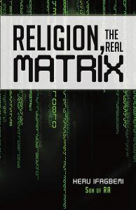 Religion, the REAL Matrix by Heru Ifagbemi